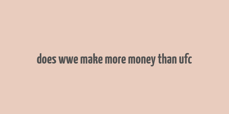 does wwe make more money than ufc