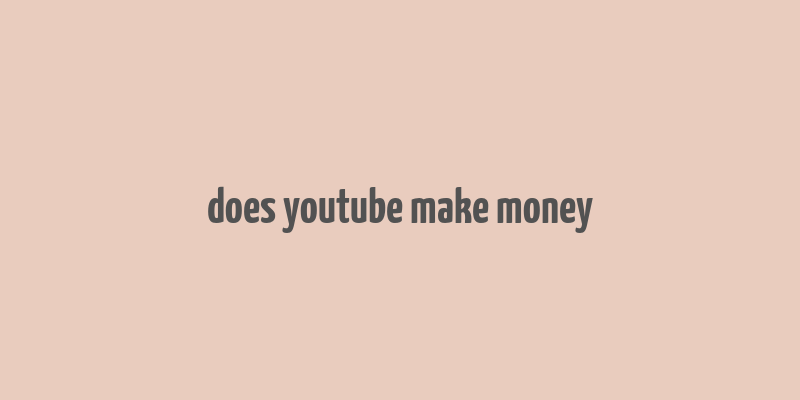 does youtube make money