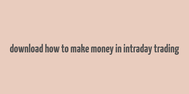 download how to make money in intraday trading