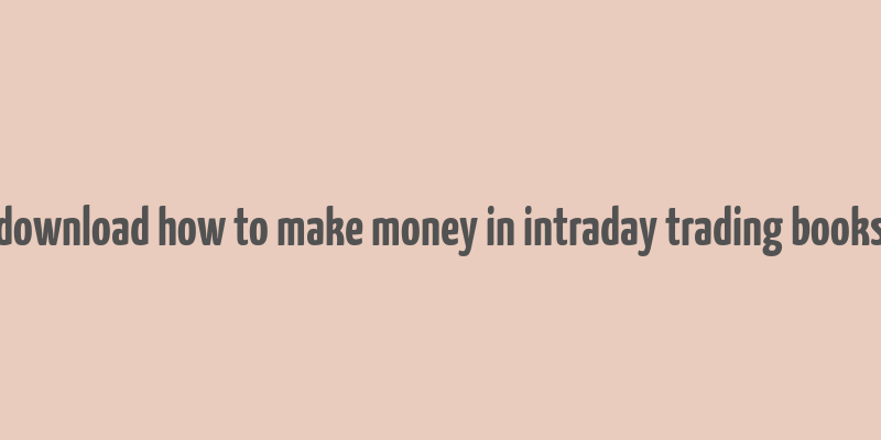 download how to make money in intraday trading books