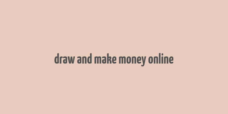 draw and make money online