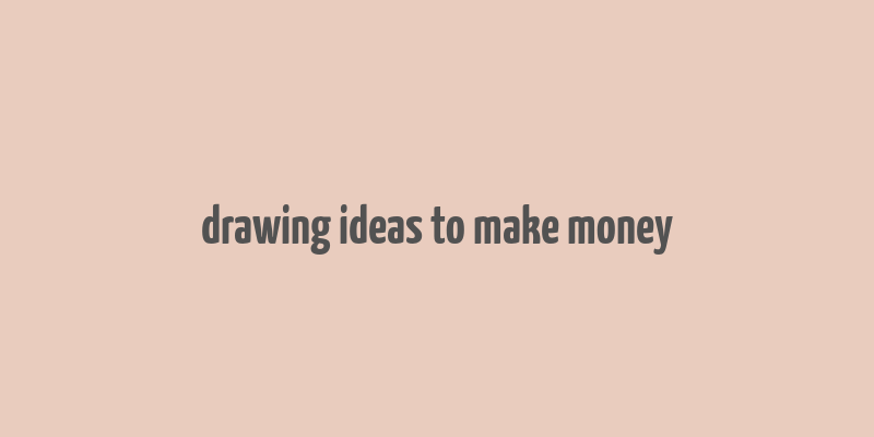 drawing ideas to make money