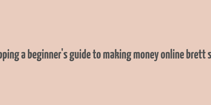 dropshipping a beginner's guide to making money online brett standard