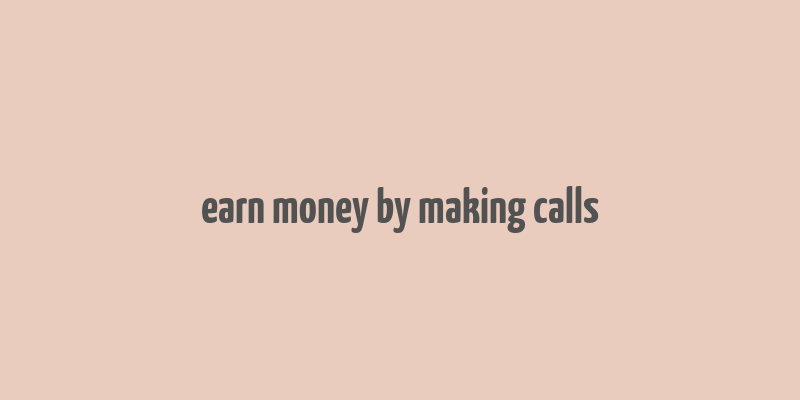 earn money by making calls