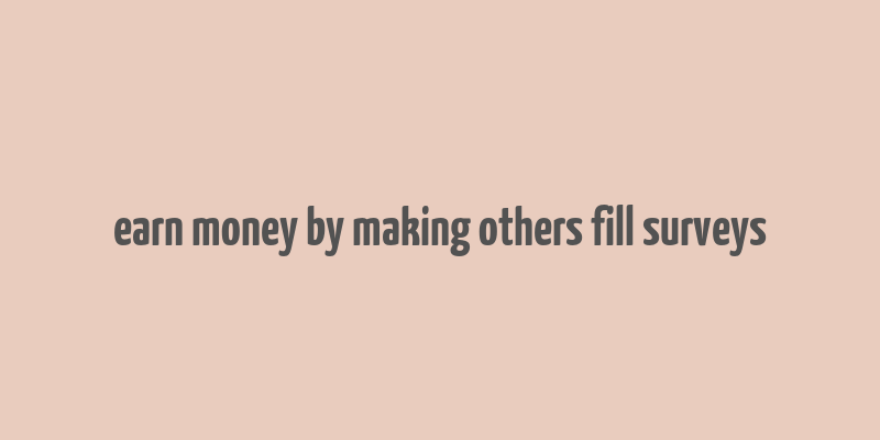 earn money by making others fill surveys