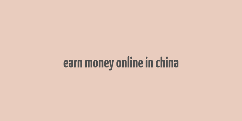 earn money online in china