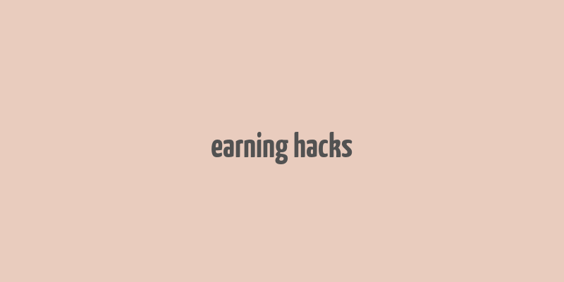 earning hacks