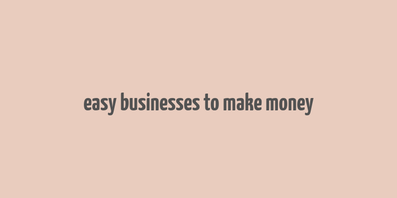 easy businesses to make money