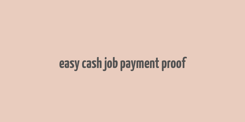 easy cash job payment proof