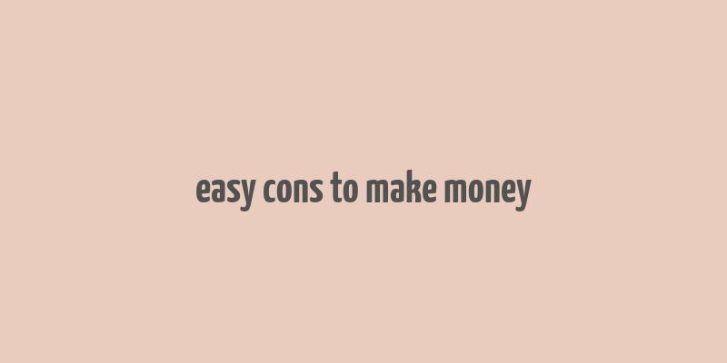 easy cons to make money