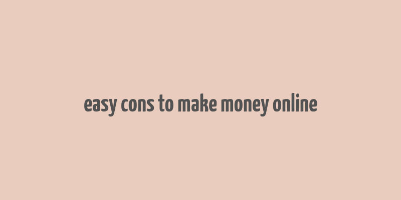 easy cons to make money online