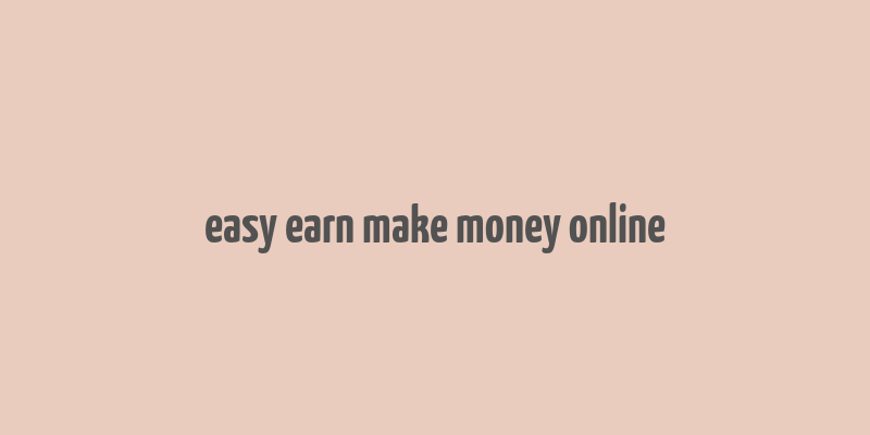 easy earn make money online