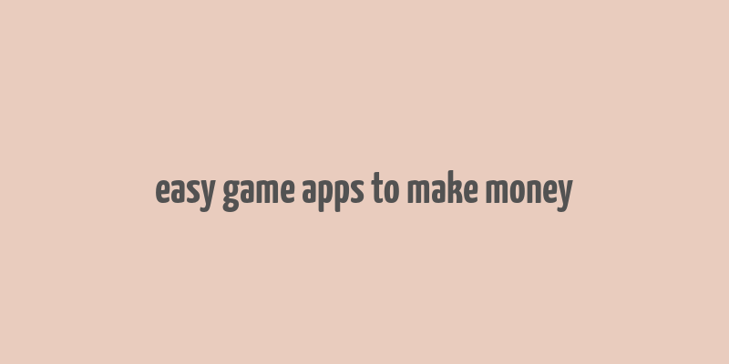 easy game apps to make money