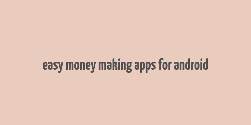 easy money making apps for android