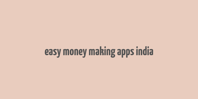 easy money making apps india