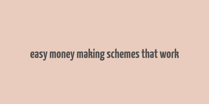 easy money making schemes that work