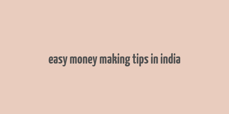 easy money making tips in india