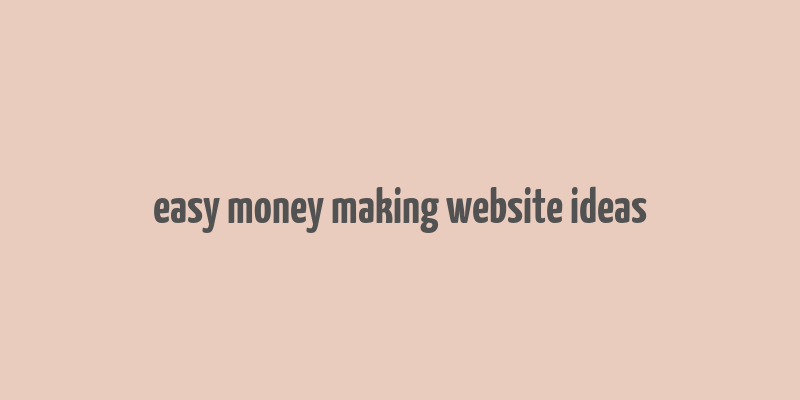 easy money making website ideas