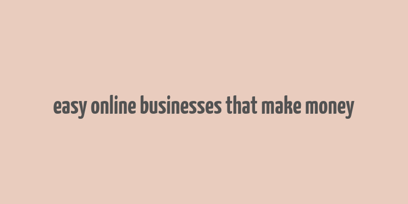 easy online businesses that make money