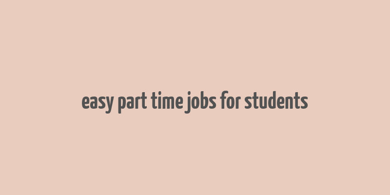 easy part time jobs for students