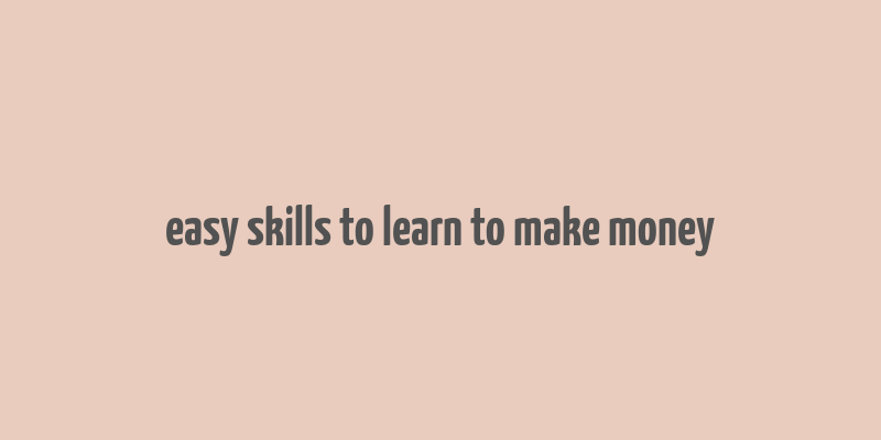 easy skills to learn to make money