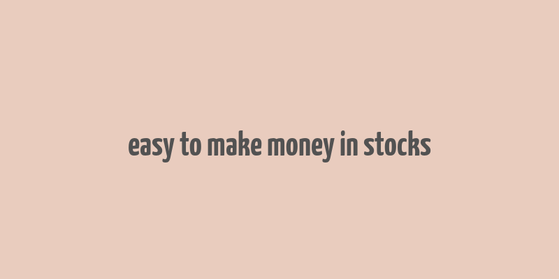 easy to make money in stocks