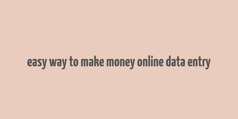 easy way to make money online data entry