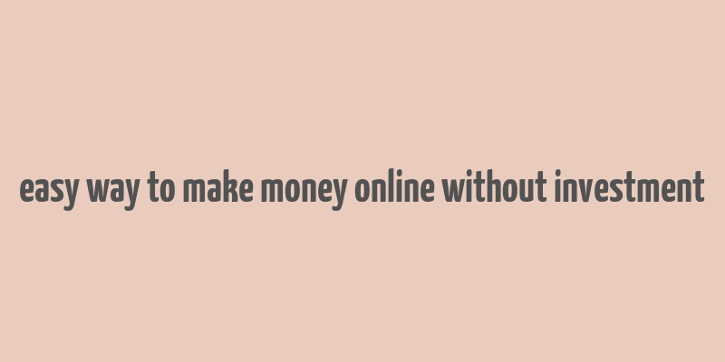 easy way to make money online without investment