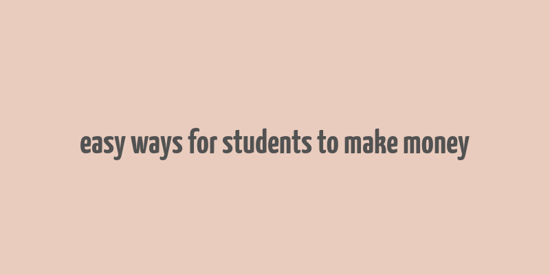 easy ways for students to make money