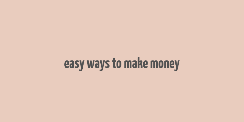 easy ways to make money