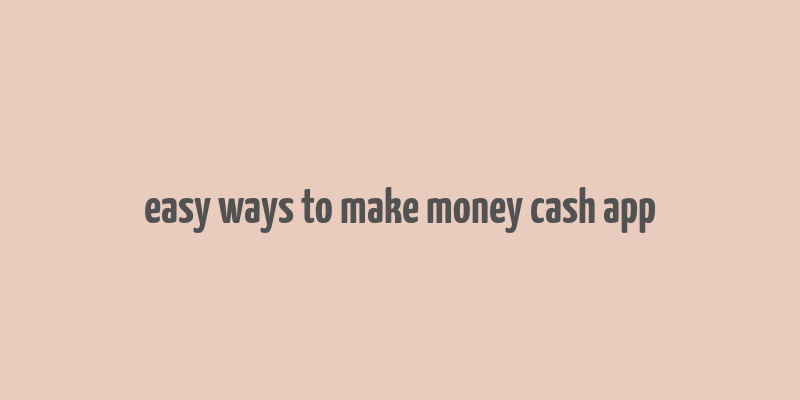 easy ways to make money cash app