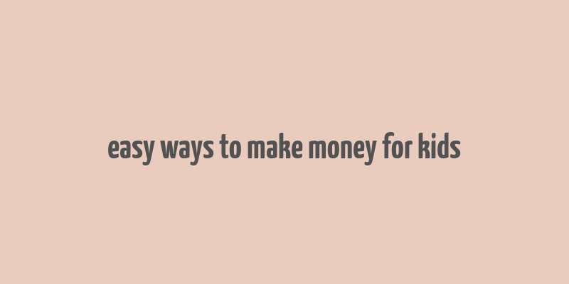 easy ways to make money for kids