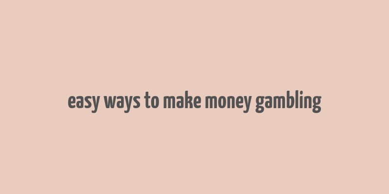 easy ways to make money gambling