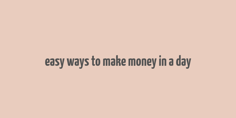 easy ways to make money in a day