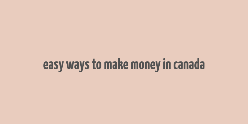 easy ways to make money in canada