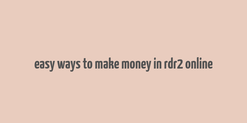 easy ways to make money in rdr2 online