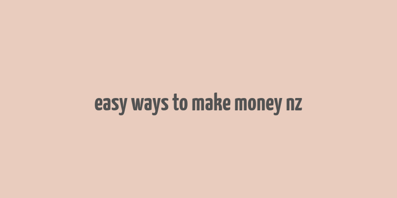 easy ways to make money nz