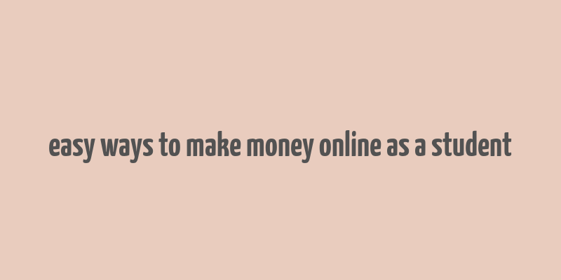 easy ways to make money online as a student