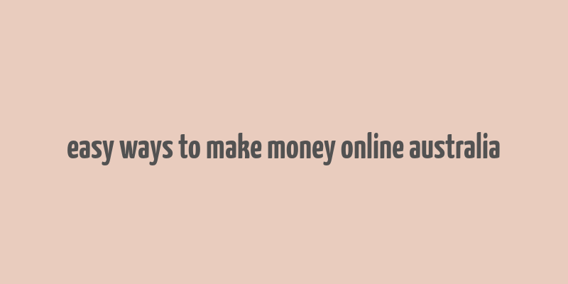 easy ways to make money online australia