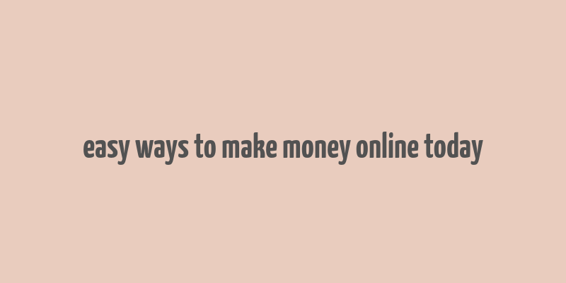 easy ways to make money online today