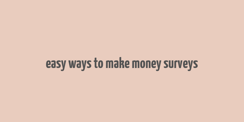 easy ways to make money surveys