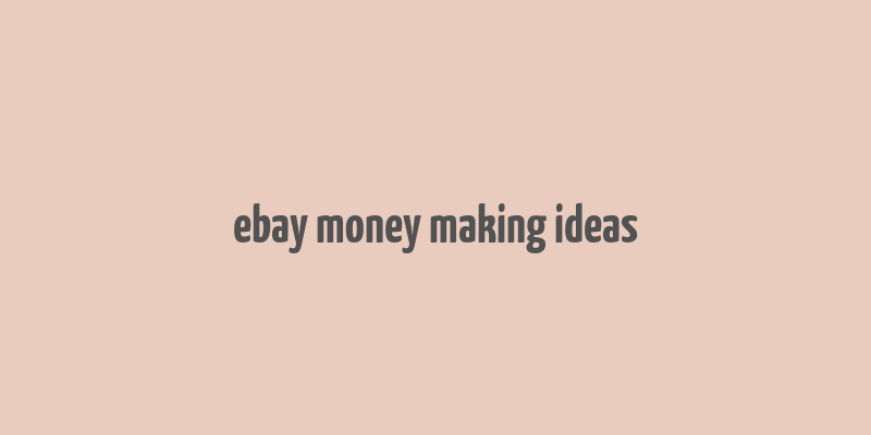 ebay money making ideas