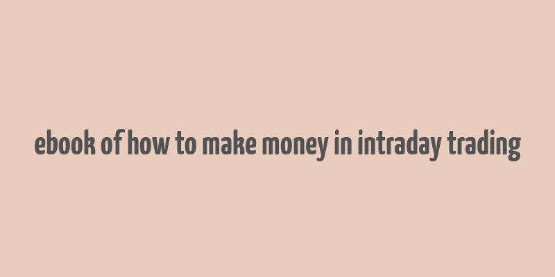 ebook of how to make money in intraday trading