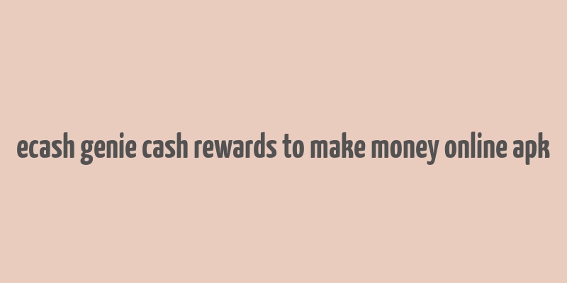 ecash genie cash rewards to make money online apk