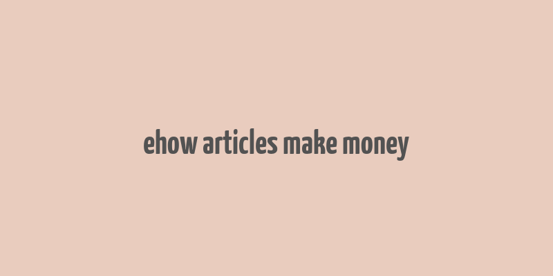 ehow articles make money