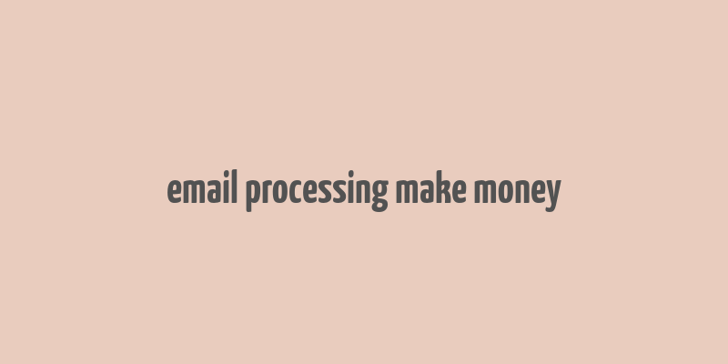 email processing make money