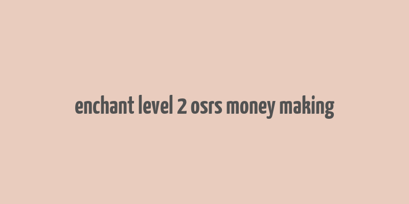 enchant level 2 osrs money making