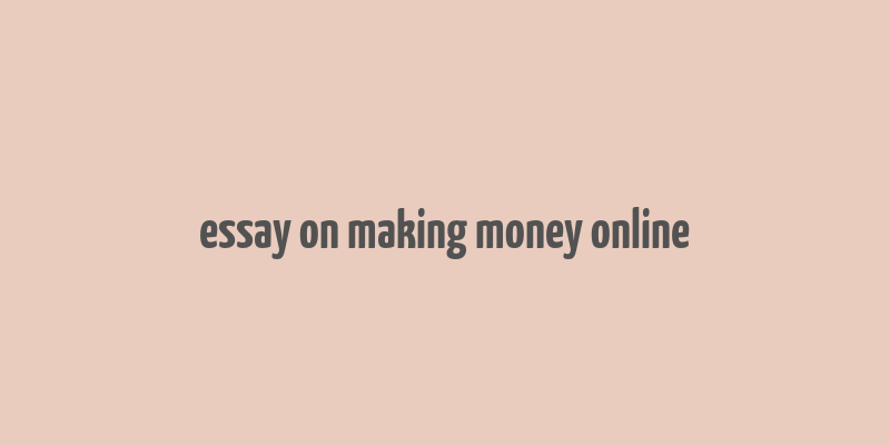 essay on making money online