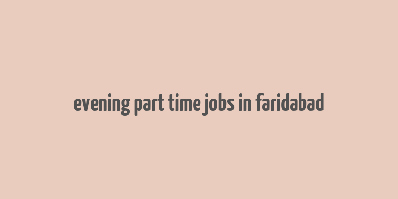 evening part time jobs in faridabad