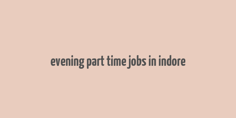 evening part time jobs in indore